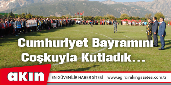 eğirdir haber,akın gazetesi,egirdir haberler,son dakika,Cumhuriyet Bayramını Coşkuyla Kutladık…