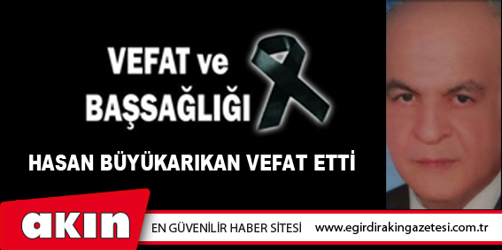 Hasan BÜYÜKARIKAN vefat etti