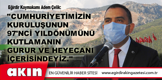 Eğirdir Kaymakamı Adem Çelik:  