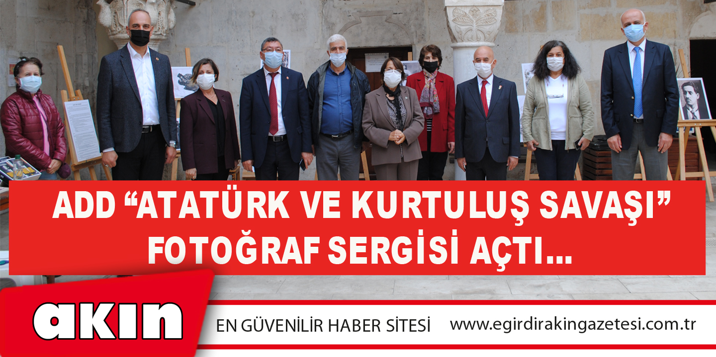 eğirdir haber,akın gazetesi,egirdir haberler,son dakika,ADD “ATATÜRK VE KURTULUŞ SAVAŞI” FOTOĞRAF SERGİSİ AÇTI…