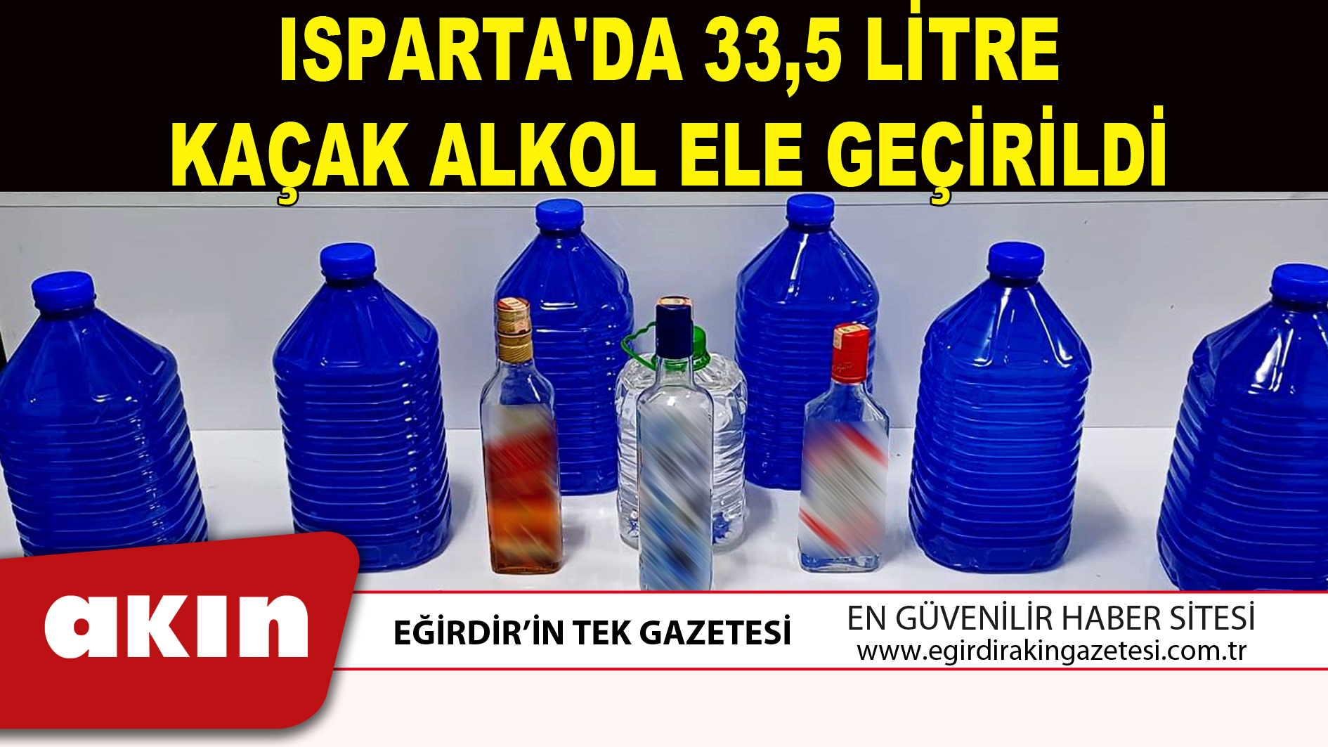 ISPARTA'DA 33,5 LİTRE KAÇAK ALKOL ELE GEÇİRİLDİ