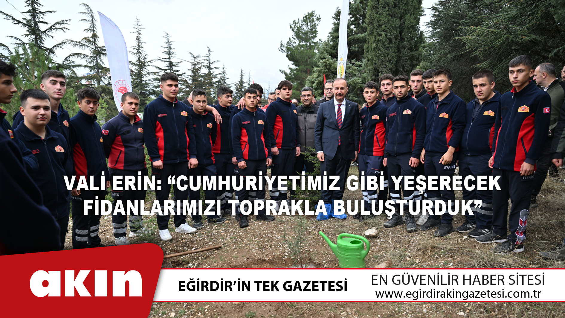 eğirdir haber,akın gazetesi,egirdir haberler,son dakika,Vali Erin: “Cumhuriyetimiz Gibi Yeşerecek Fidanlarımızı Toprakla Buluşturduk”