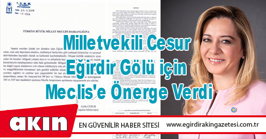 Milletvekili Cesur Eğirdir Gölü için Meclis'e Önerge Verdi