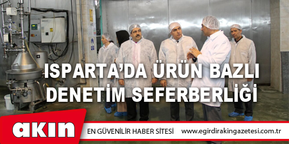 Isparta’da Ürün Bazlı Denetim Seferberliği