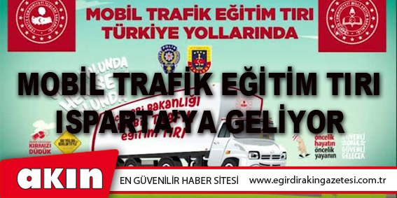 eğirdir haber,akın gazetesi,egirdir haberler,son dakika,Mobil Trafik Eğitim Tırı Isparta’ya Geliyor