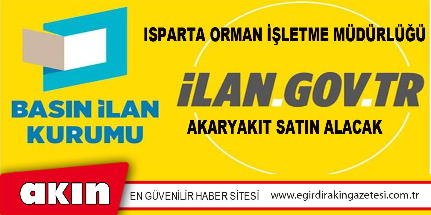 Isparta Orman İşletme Müdürlüğü Akaryakıt Satın Alacak