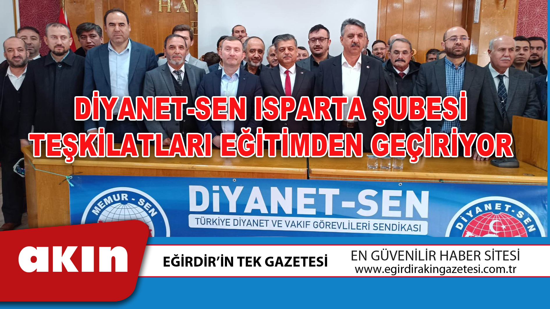 eğirdir haber,akın gazetesi,egirdir haberler,son dakika,Diyanet-Sen Isparta Şubesi Teşkilatları Eğitimden Geçiriyor.