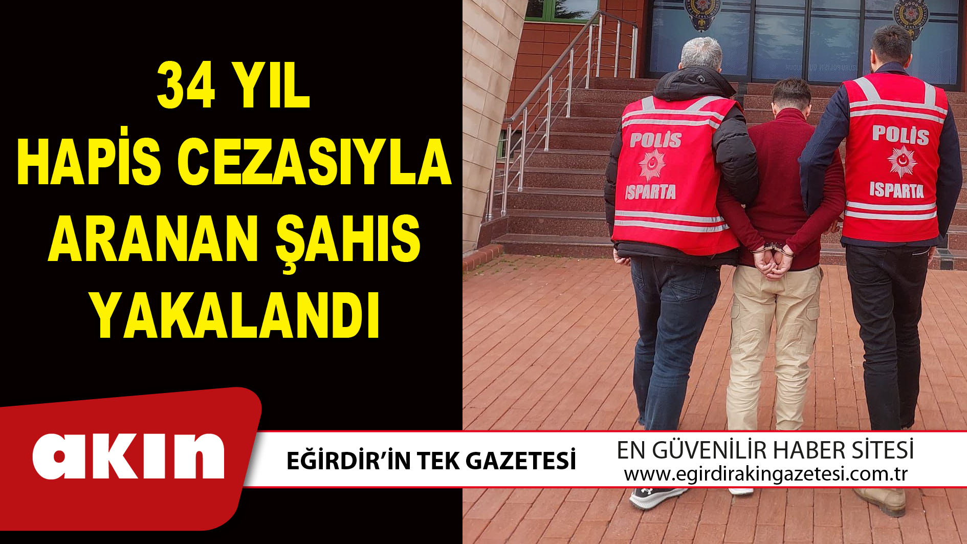 eğirdir haber,akın gazetesi,egirdir haberler,son dakika,34 YIL HAPİS CEZASIYLA ARANAN ŞAHIS YAKALANDI