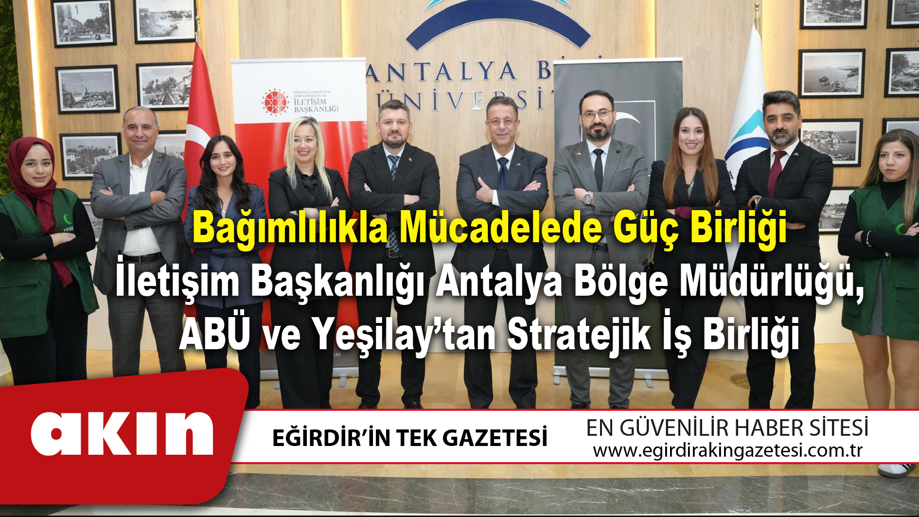 eğirdir haber,akın gazetesi,egirdir haberler,son dakika,Bağımlılıkla Mücadelede Güç Birliği İletişim Başkanlığı Antalya Bölge Müdürlüğü ABÜ ve Yeşilay’tan Stratejik İş Birliği