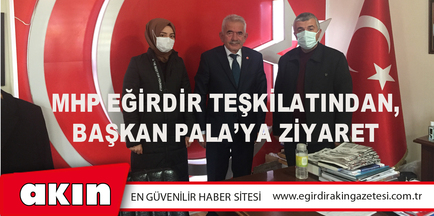 MHP Eğirdir Teşkilatından, Başkan Pala’ya Ziyaret