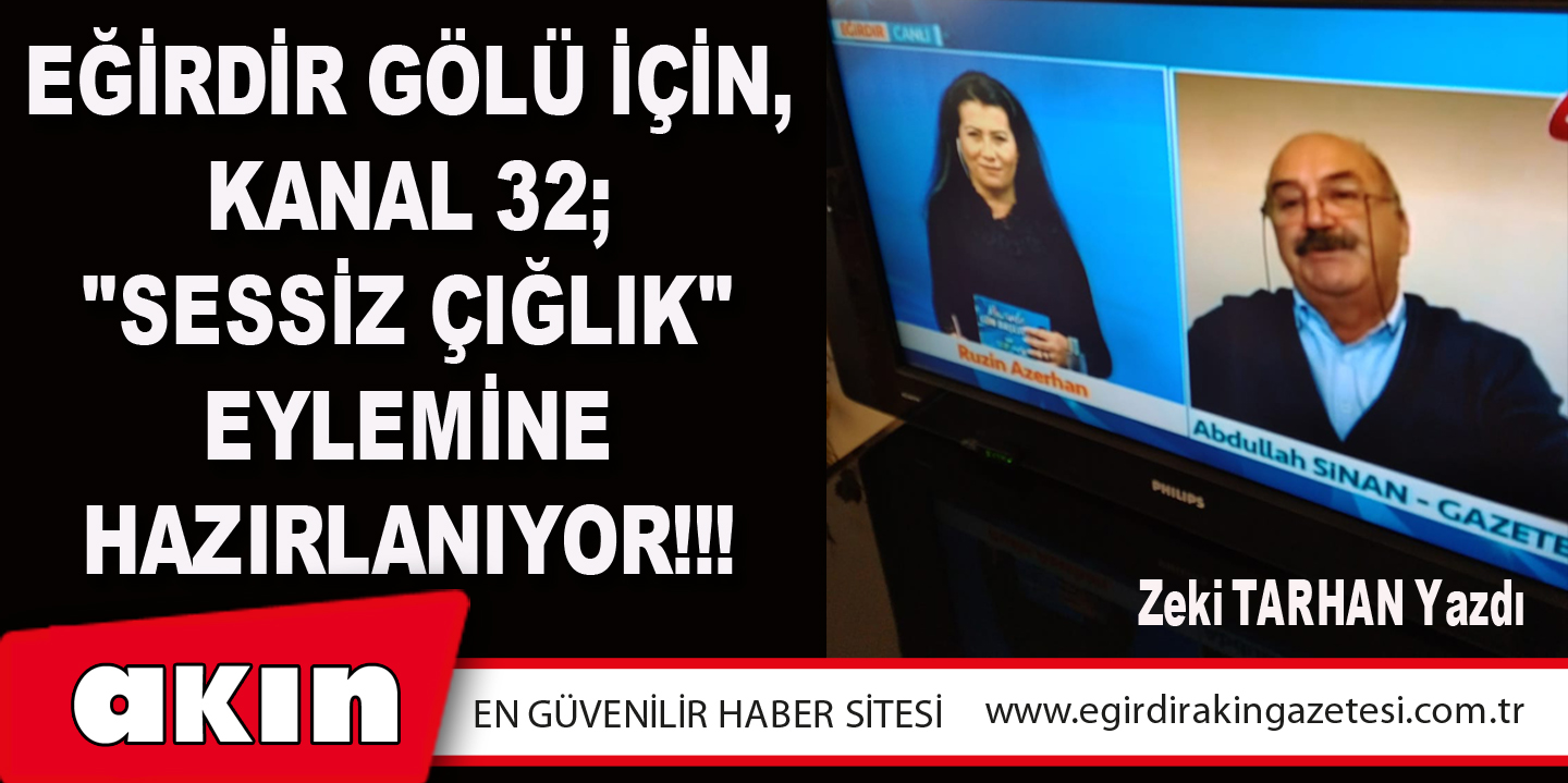 eğirdir haber,akın gazetesi,egirdir haberler,son dakika,Eğirdir Gölü İçin, Kanal 32; "Sessiz Çığlık" Eylemine Hazırlanıyor!!!