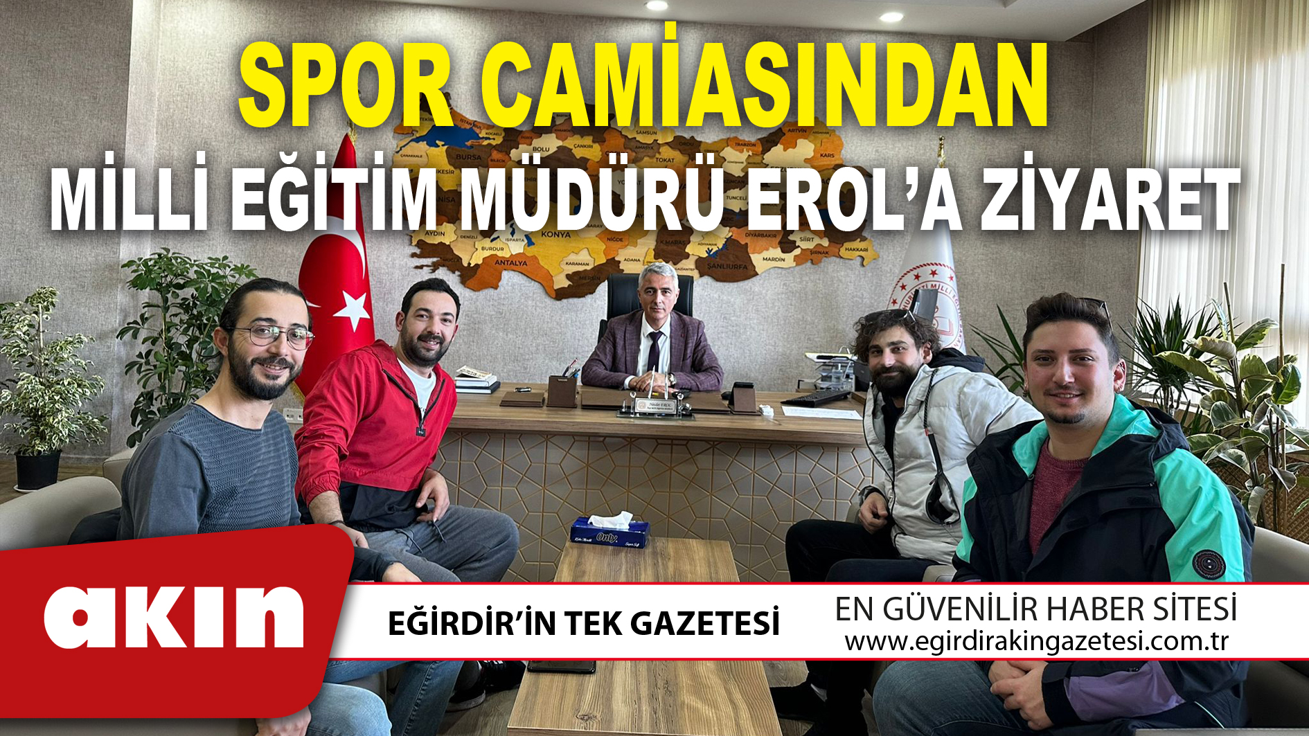 SPOR CAMİASINDAN MİLLİ EĞİTİM MÜDÜRÜ EROL’A ZİYARET