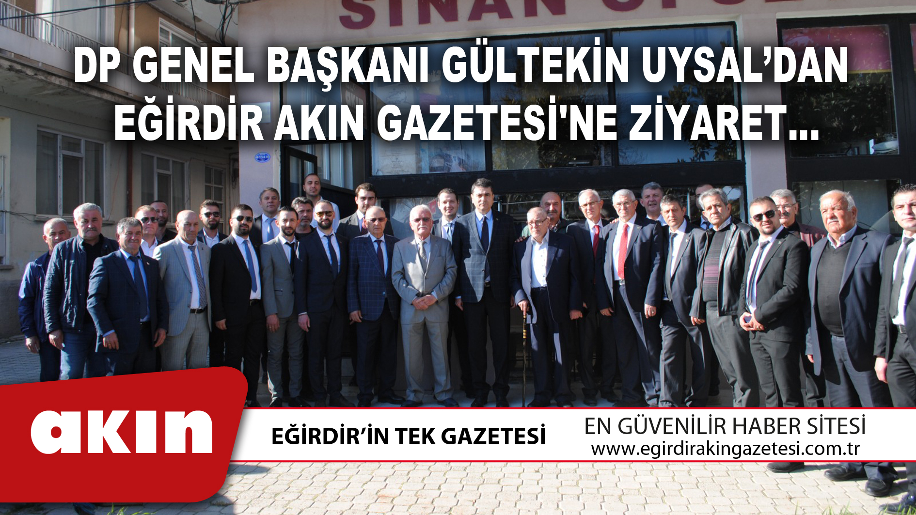 DP Genel Başkanı Gültekin Uysal’dan  Eğirdir Akın Gazetesi'ne Ziyaret…