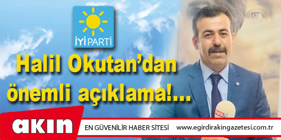 Halil Okutan’dan önemli açıklama!...