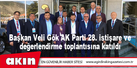 Başkan Veli Gök AK Parti 28. istişare ve değerlendirme toplantısına katıldı