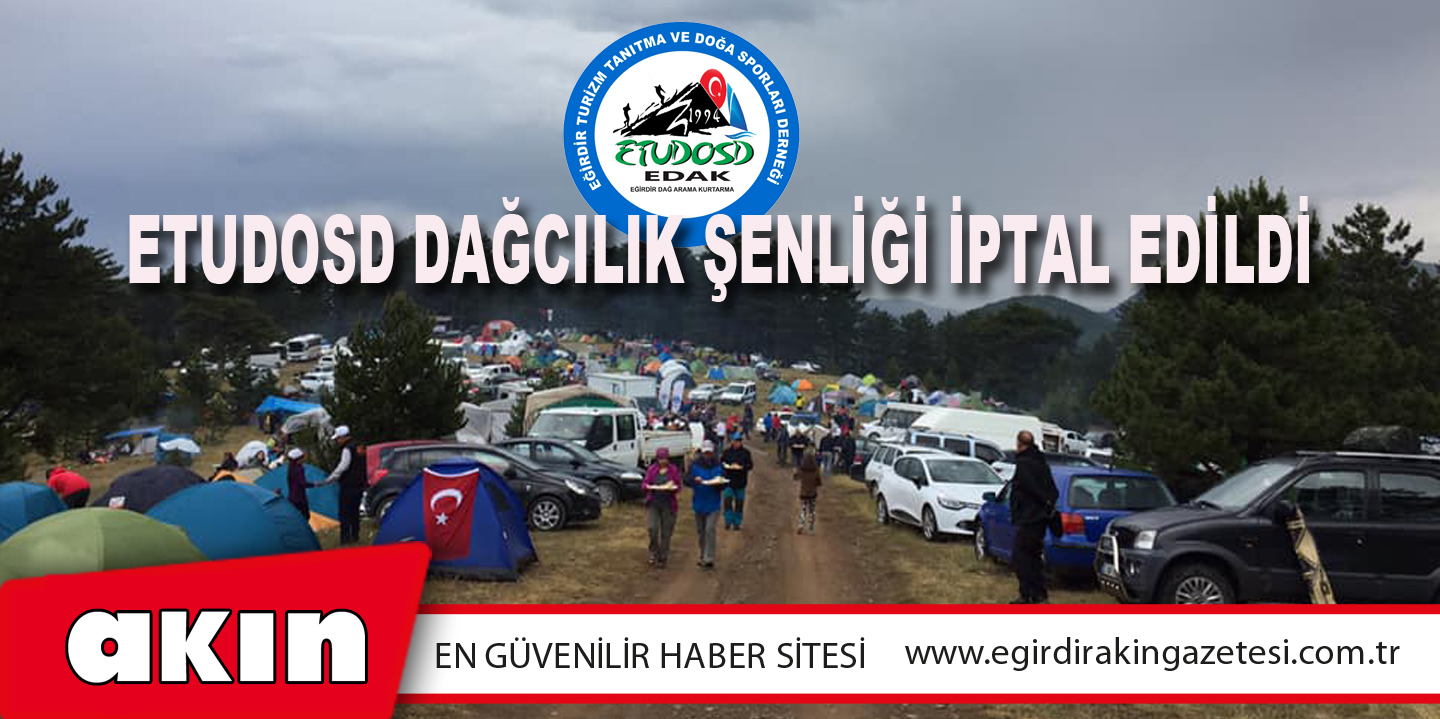 eğirdir haber,akın gazetesi,egirdir haberler,son dakika,ETUDOSD DAĞCILIK ŞENLİĞİ İPTAL EDİLDİ