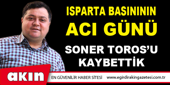 Isparta Basınının Acı Günü...