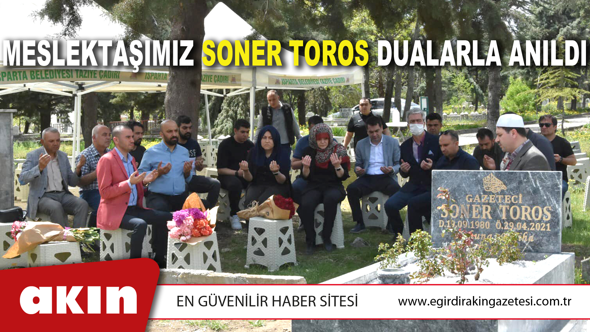 eğirdir haber,akın gazetesi,egirdir haberler,son dakika,Meslektaşımız Soner Toros Dualarla Anıldı