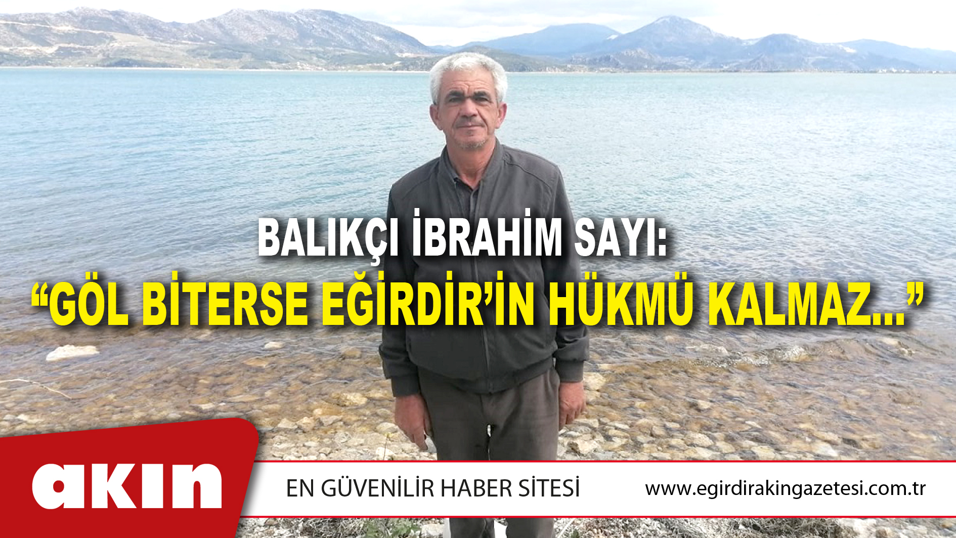 BALIKÇI İBRAHİM SAYI: “GÖL BİTERSE EĞİRDİR’İN HÜKMÜ KALMAZ…”
