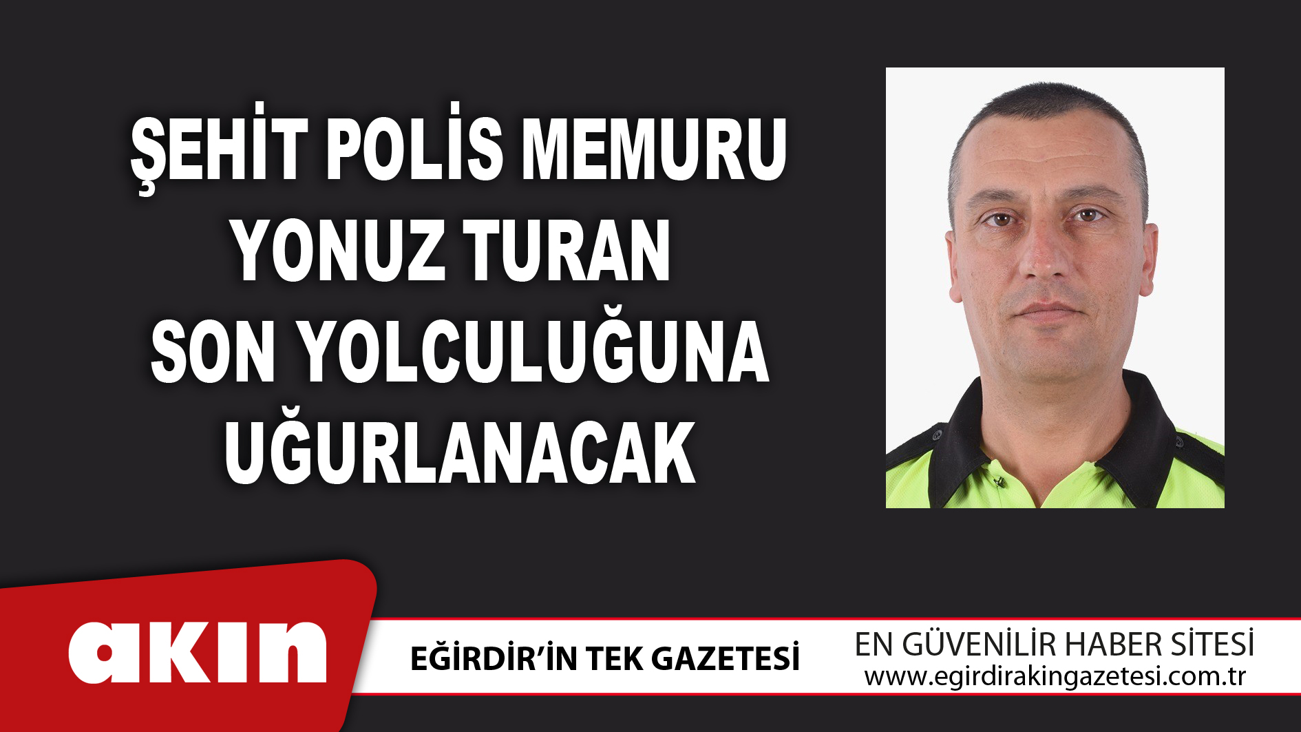Şehit Polis Memuru Yonuz Turan Son Yolculuğuna Uğurlanacak