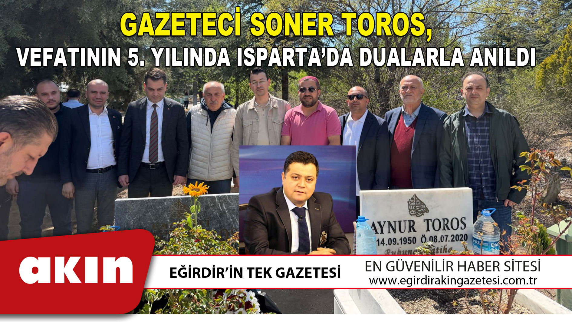 Gazeteci Soner Toros Vefatının 5. Yılında Isparta’da Dualarla Anıldı