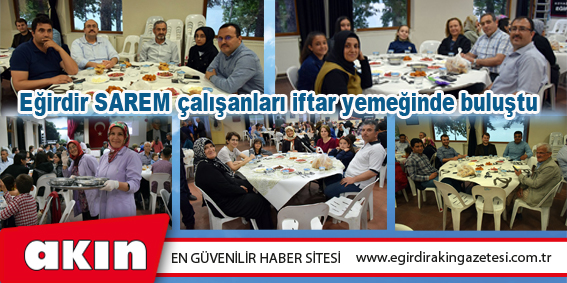Eğirdir SAREM çalışanları iftar yemeğinde buluştu