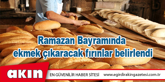 Ramazan Bayramında  ekmek çıkaracak fırınlar belirlendi