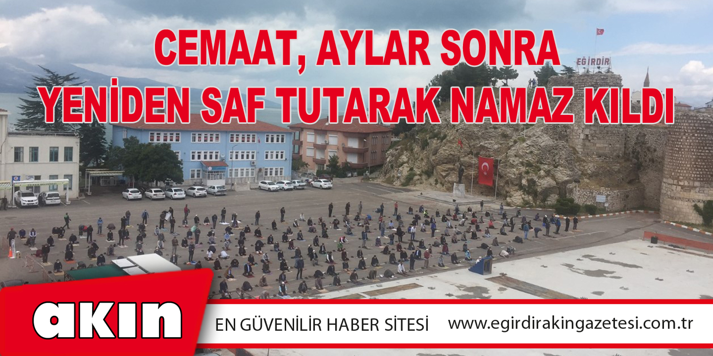 CEMAAT, AYLAR SONRA YENİDEN SAF TUTARAK NAMAZ KILDI