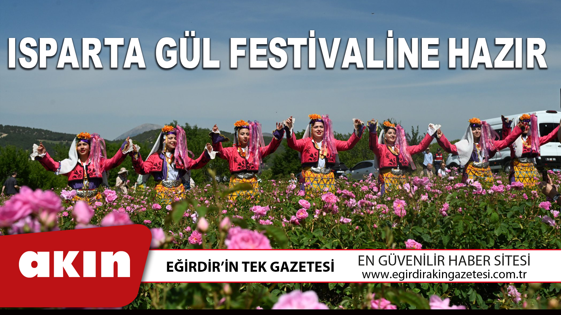 ISPARTA GÜL FESTİVALİNE HAZIR