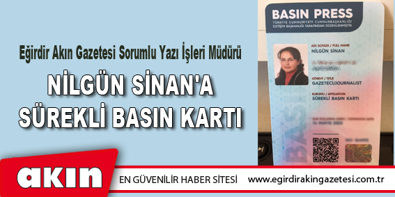 eğirdir haber,akın gazetesi,egirdir haberler,son dakika,NİLGÜN SİNAN'A SÜREKLİ BASIN KARTI