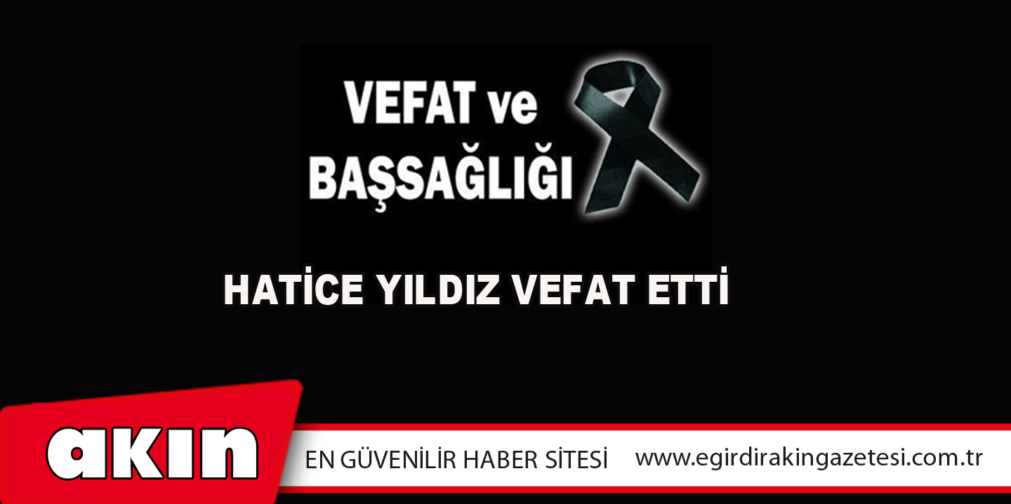 eğirdir haber,akın gazetesi,egirdir haberler,son dakika,Hatice Yıldız Vefat Etti