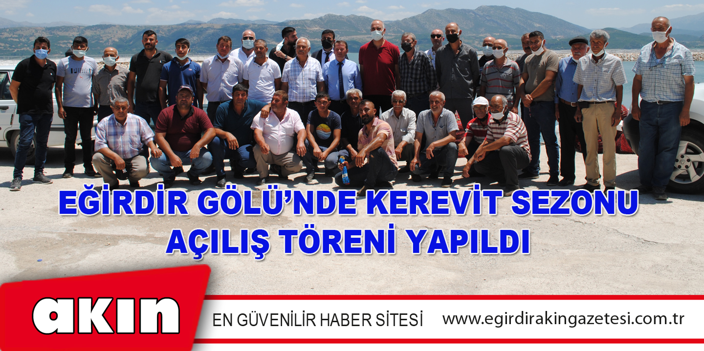 EĞİRDİR GÖLÜ’NDE KEREVİT SEZONU AÇILIŞ TÖRENİ YAPILDI