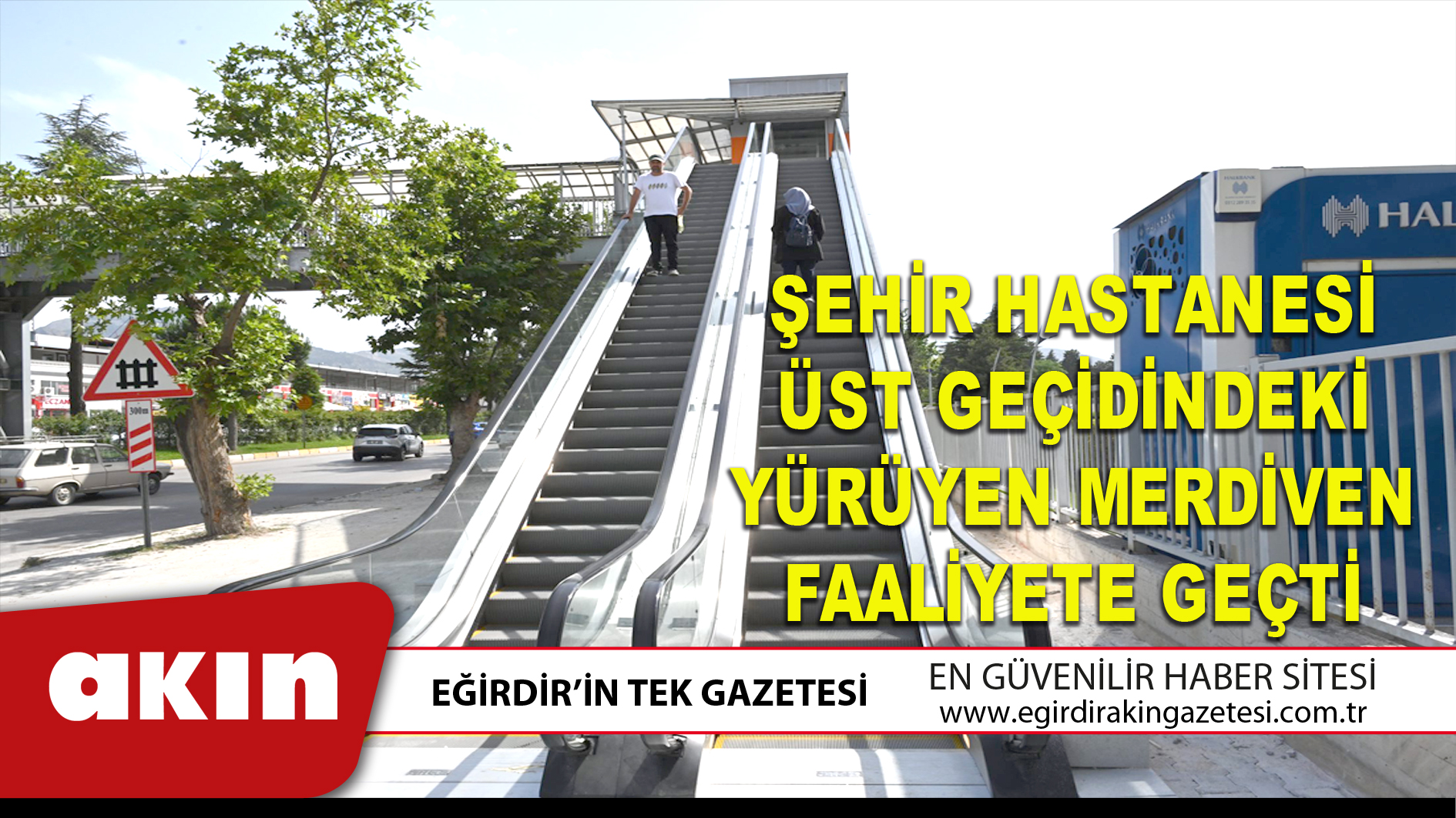 ŞEHİR HASTANESİ ÜST GEÇİDİNDEKİ YÜRÜYEN MERDİVEN FAALİYETE GEÇTİ