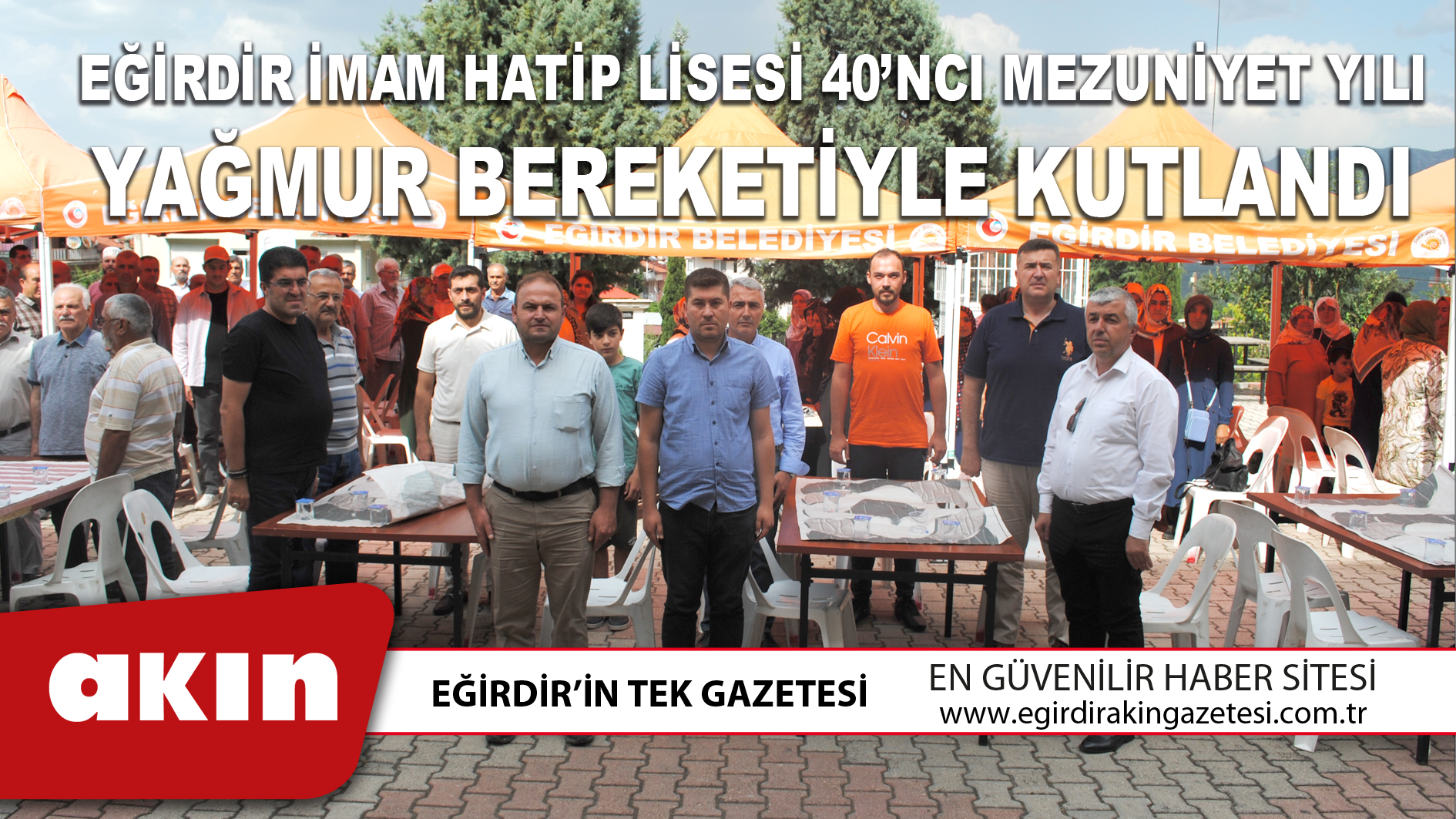 EĞİRDİR İMAM HATİP LİSESİ 40’NCI MEZUNİYET YILI YAĞMUR BEREKETİYLE KUTLANDI