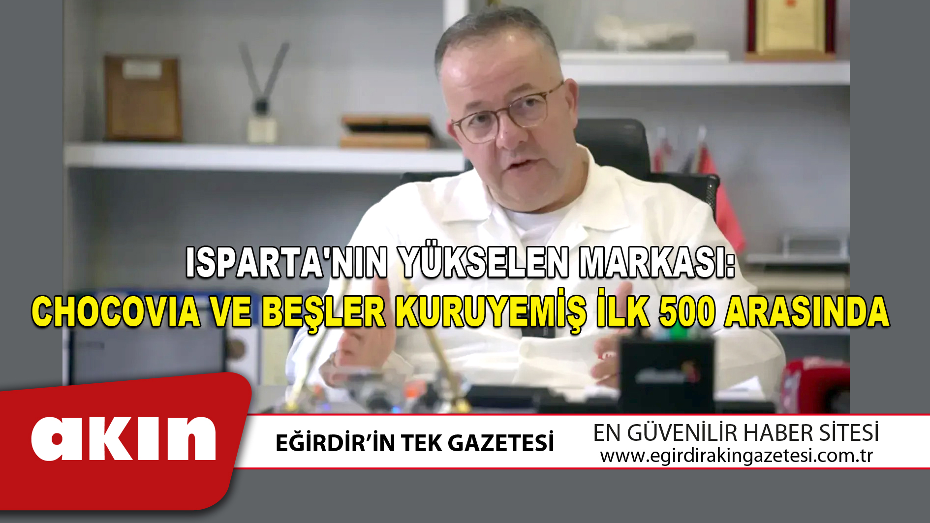 ISPARTA'NIN YÜKSELEN MARKASI CHOCOVIA VE BEŞLER KURUYEMİŞ İLK 500 ARASINDA