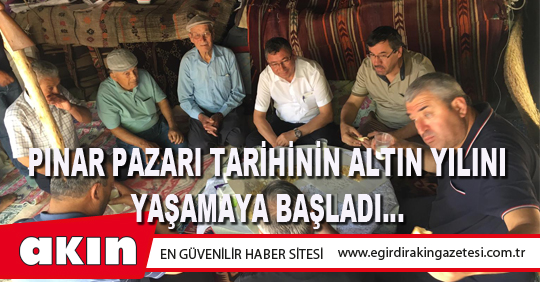 PINAR PAZARI TARİHİNİN ALTIN YILINI YAŞAMAYA BAŞLADI…