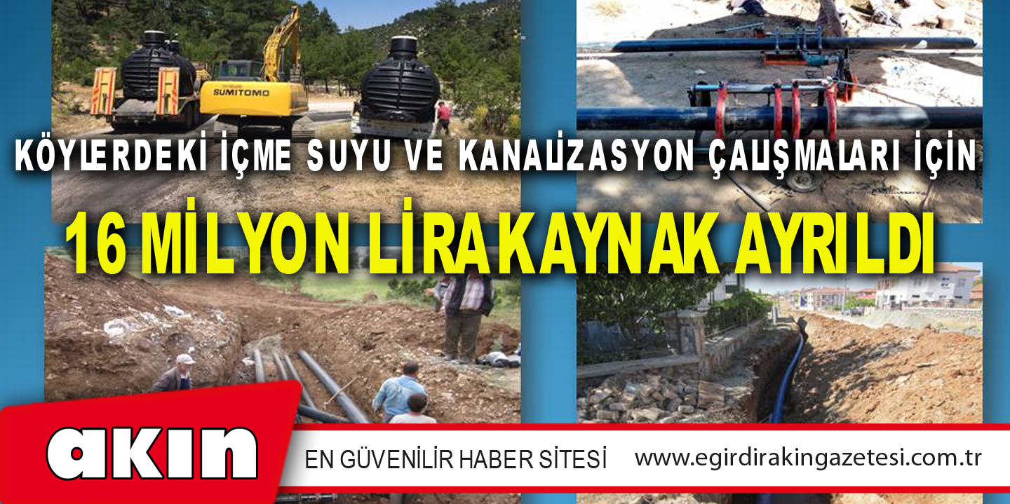 Köylerdeki İçme Suyu Ve Kanalizasyon Çalışmaları İçin 16 Milyon Lira Kaynak Ayrıldı