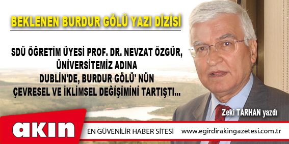 DUBLİN'DE ( İRLANDA CUMHURİYETİ ) BURDUR GÖLÜ TARTIŞMAYA AÇILDI...