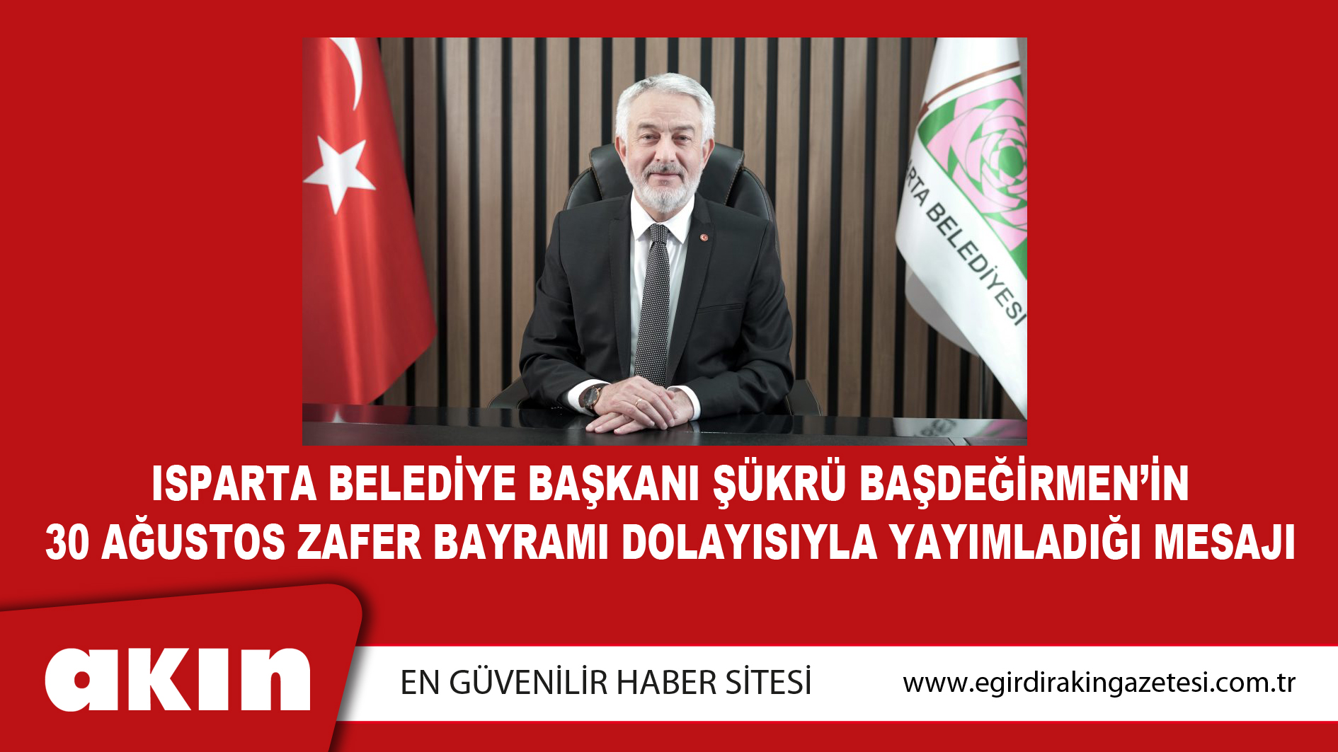 Isparta Belediye Başkanı Şükrü Başdeğirmen’in 30 Ağustos Zafer Bayramı Mesajı