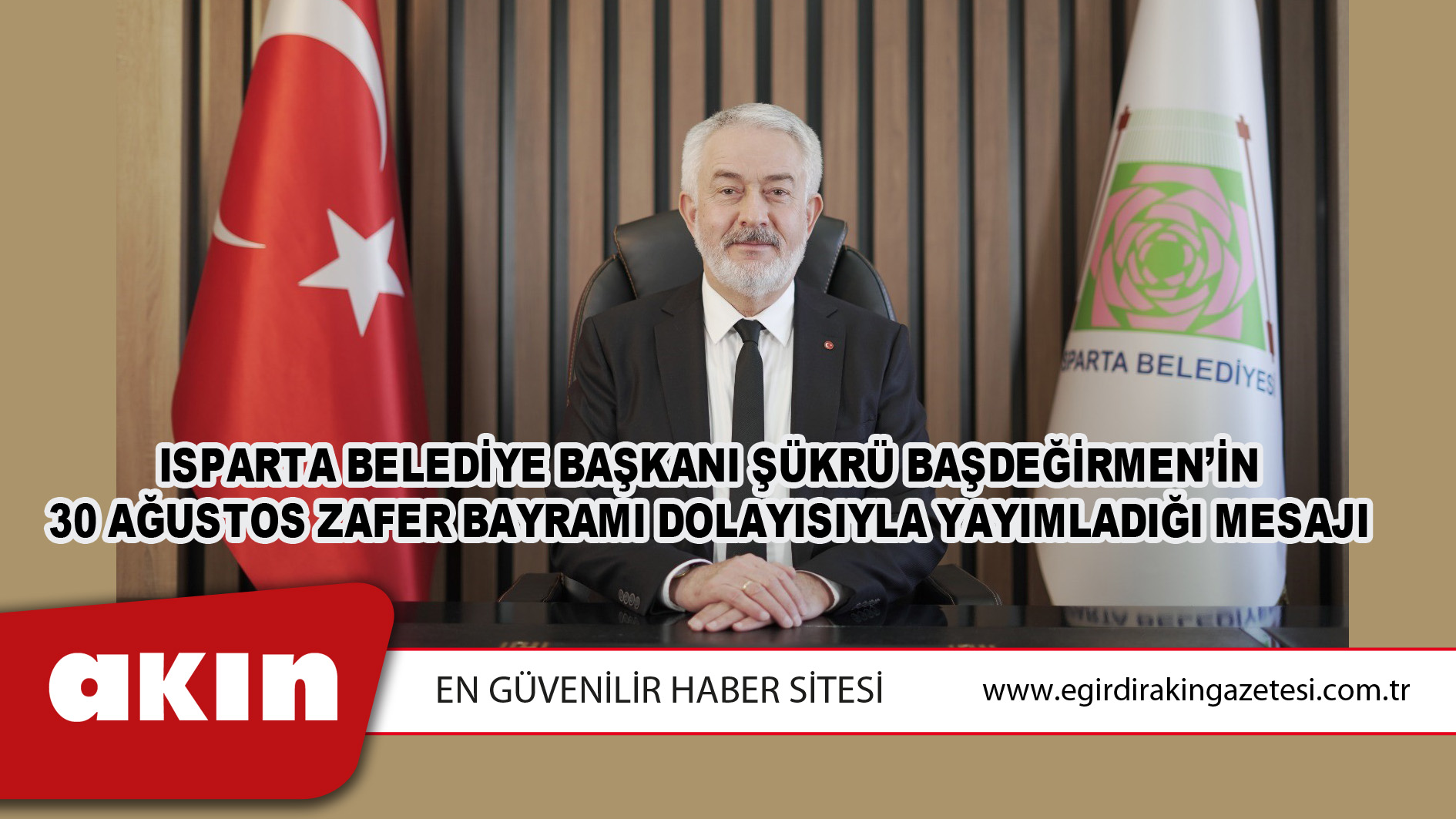 Isparta Belediye Başkanı Şükrü Başdeğirmen’in 30 Ağustos Zafer Bayramı Dolayısıyla Yayımladığı Mesajı