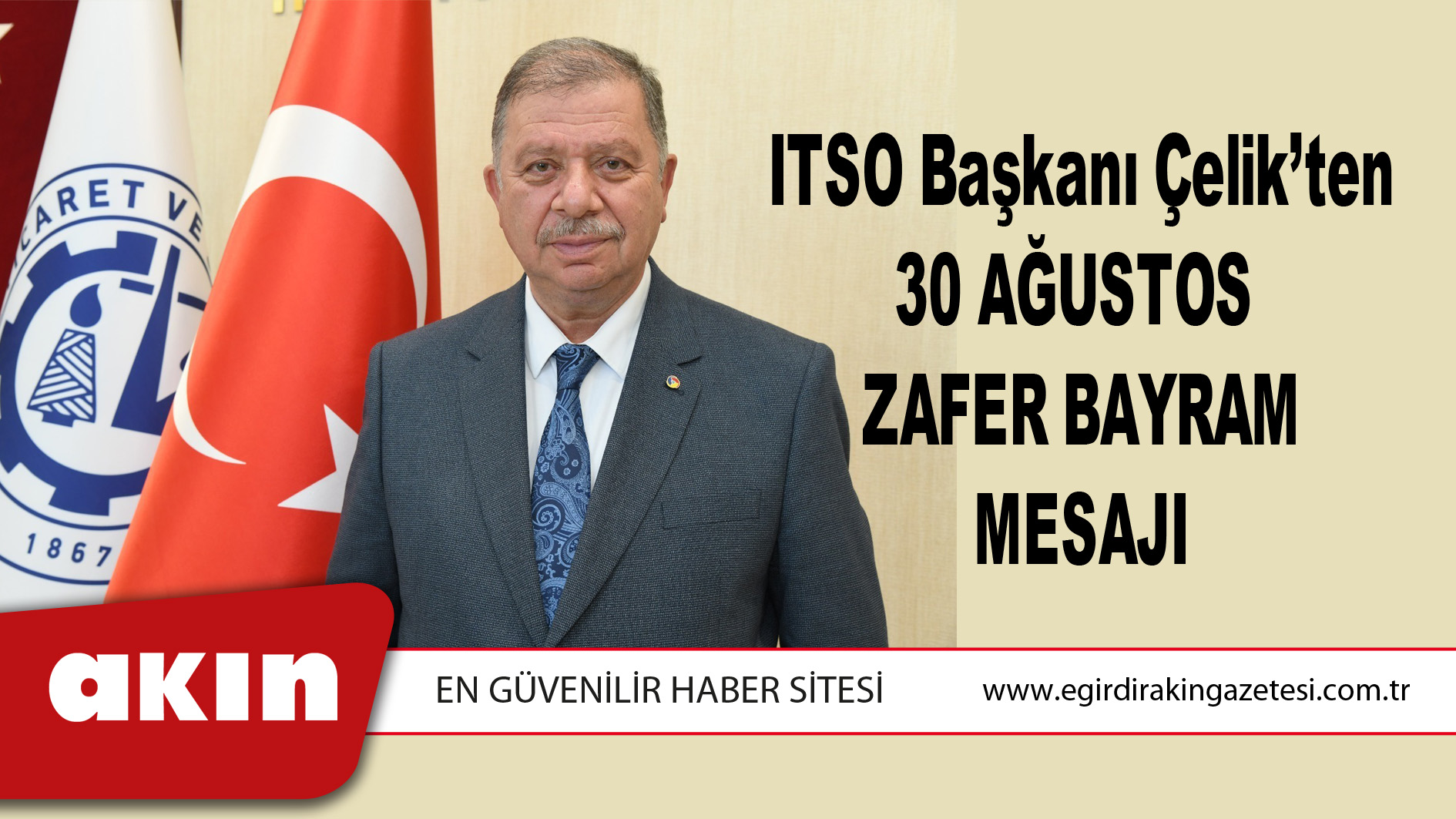 eğirdir haber,akın gazetesi,egirdir haberler,son dakika,ITSO Başkanı Çelik’ten 30 Ağustos Zafer Bayramı Mesajı