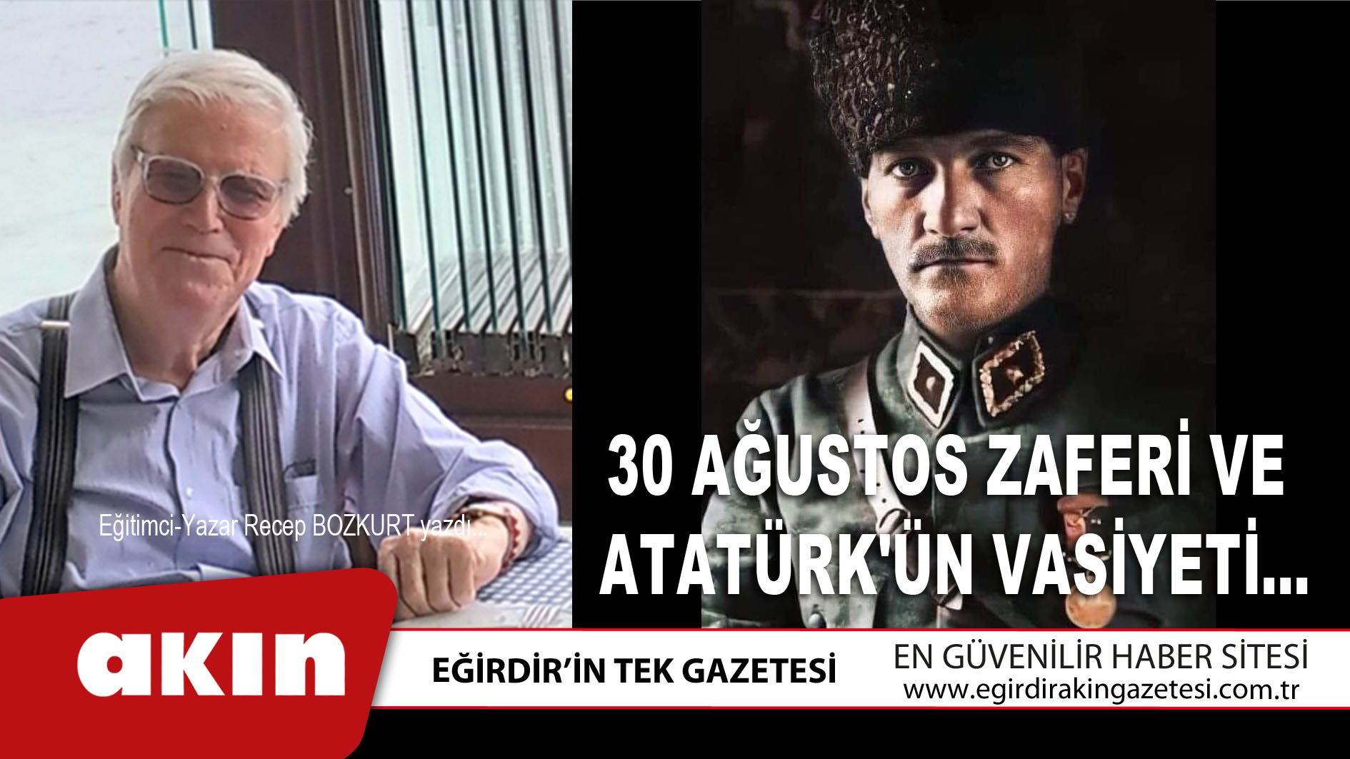 eğirdir haber,akın gazetesi,egirdir haberler,son dakika,30 Ağustos Zaferi Ve Atatürk'ün Vasiyeti...