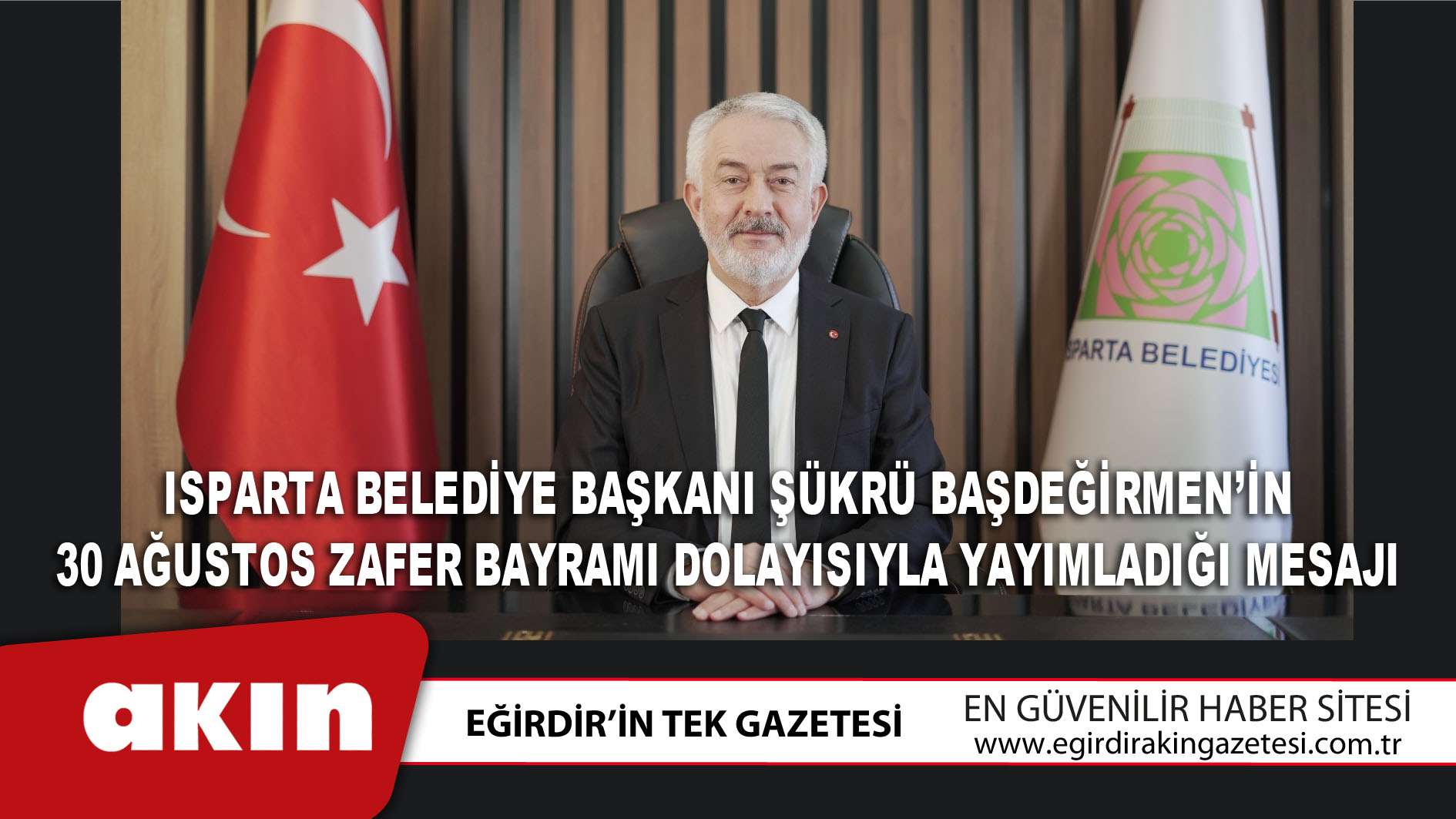Isparta Belediye Başkanı Şükrü Başdeğirmen’in 30 Ağustos Zafer Bayramı Mesajı