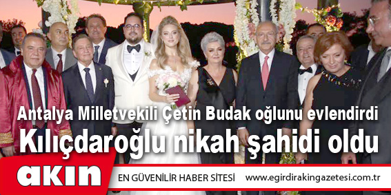 eğirdir haber,akın gazetesi,egirdir haberler,son dakika,Antalya Milletvekili Çetin Budak oğlunu evlendirdi