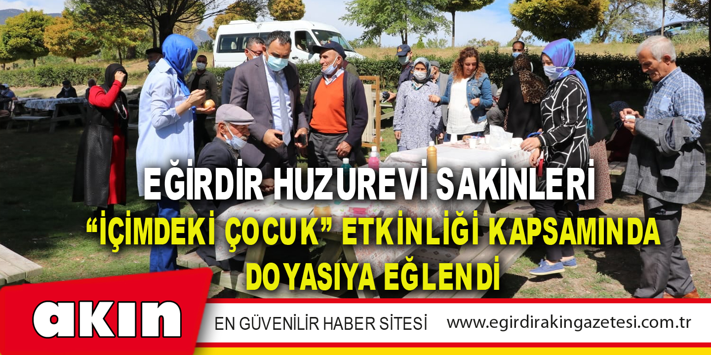 Eğirdir Huzurevi Sakinleri “İçimdeki Çocuk” Etkinliği Kapsamında Doyasıya Eğlendi