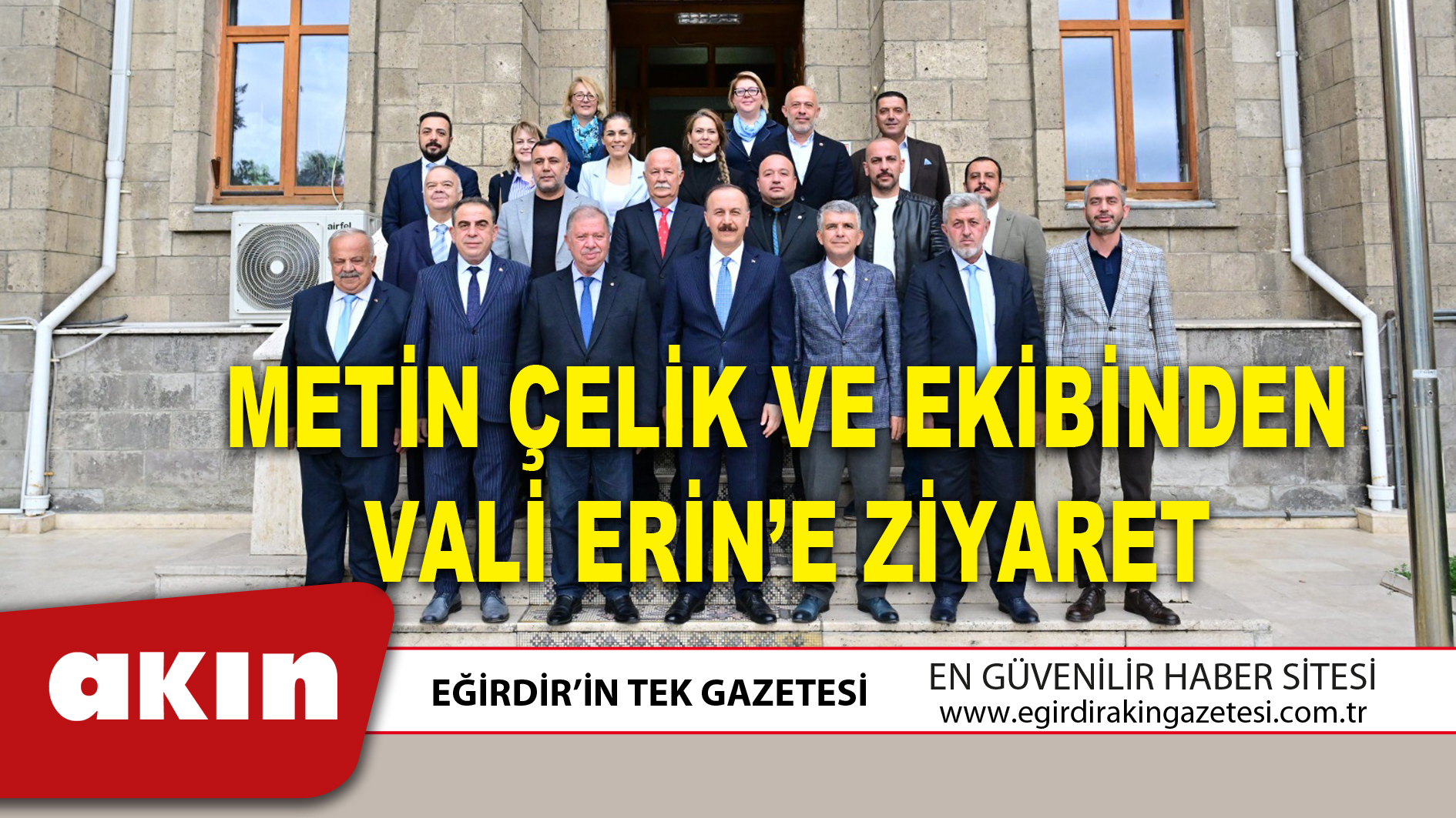 METİN ÇELİK VE EKİBİNDEN VALİ ERİN’E ZİYARET