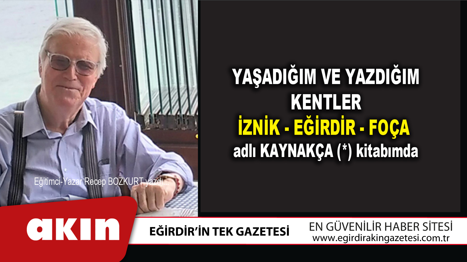 eğirdir haber,akın gazetesi,egirdir haberler,son dakika,Yaşadığım Ve Yazdığım Kentler İznik-Eğirdir-Foça Adlı Kaynakça Kitabımda