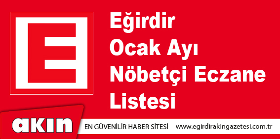 eğirdir haber,akın gazetesi,egirdir haberler,son dakika,Ocak Ayı Nöbet Listesi