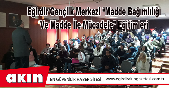 Eğirdir Gençlik Merkezi “Madde Bağımlılığı Ve Madde İle Mücadele” Eğitimleri
