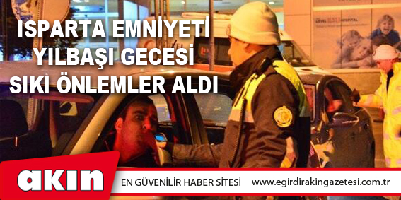Isparta Emniyeti Yılbaşı Gecesi Sıkı Önlemler Aldı